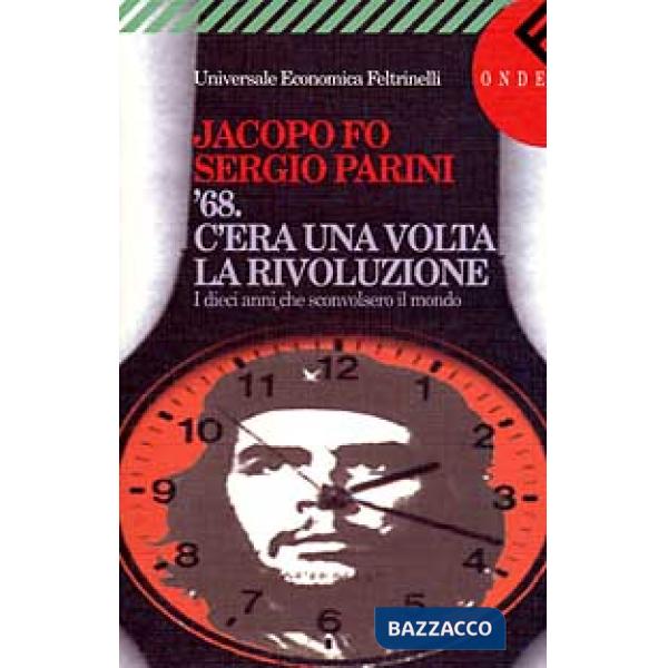 C'era una volta la rivoluzione. Il Sessantotto e i dieci anni che sconvolsero il mondo