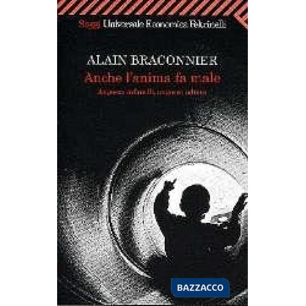 Anche l'anima fa male. Angosce infantili, angosce adulte