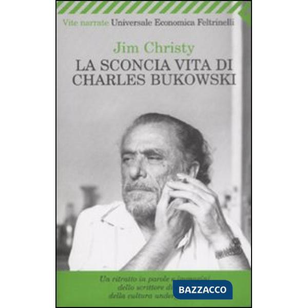 Sconcia vita di Charles Bukowski (La)