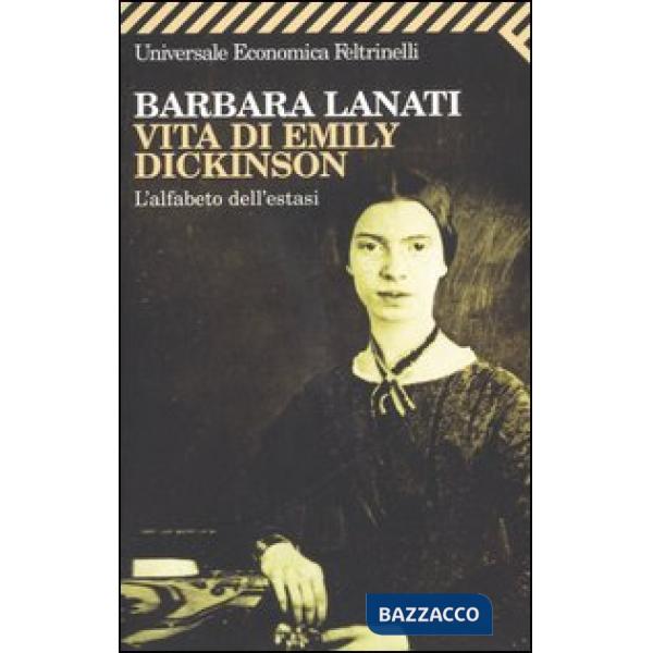 Vita di Emily Dickinson. L'alfabeto dell'estasi