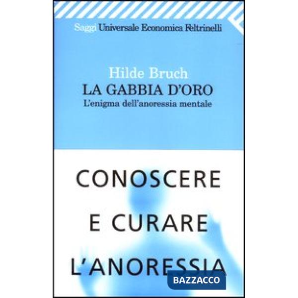 Gabbia d'oro. L'enigma dell'anoressia mentale (La)