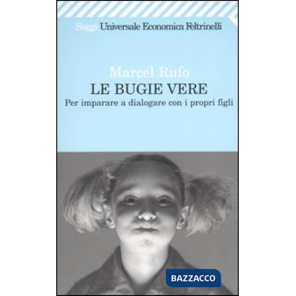 Bugie vere. Per imparare a dialogare con i propri figli (Le)