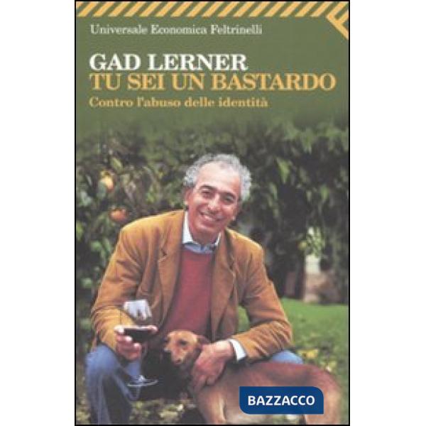 Tu sei un bastardo. Contro l'abuso delle identità