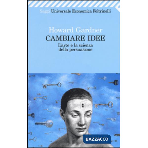 Cambiare idee. L'arte e la scienza della persuasione