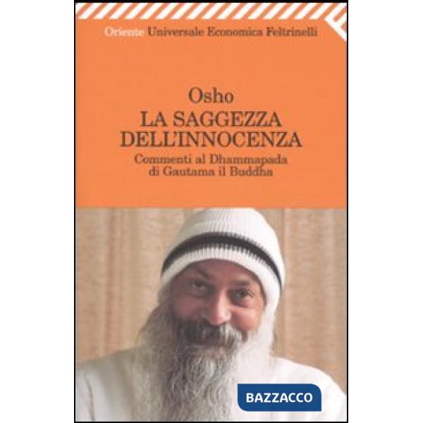 Saggezza dell'innocenza. Commenti al Dhammapada di Gautama il Buddha (La)