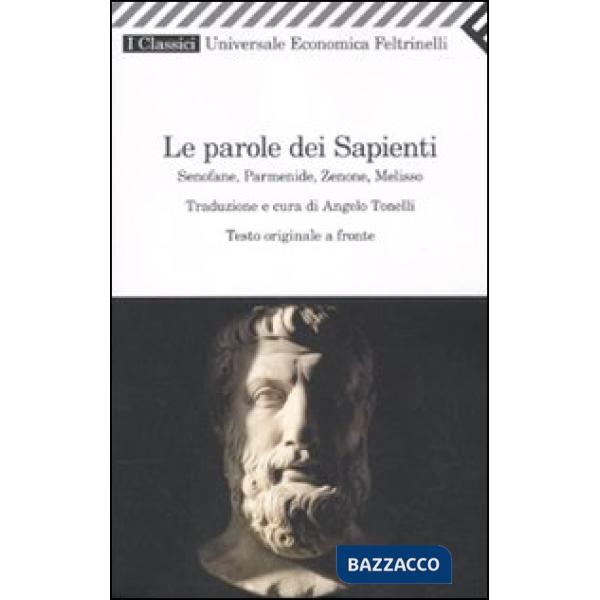Parole dei sapienti. Senofane, Parmenide, Zenone, Melisso. Testo greco a fronte