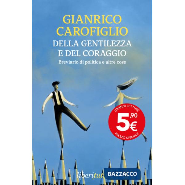 Della gentilezza e del coraggio. Breviario di politica e altre cose