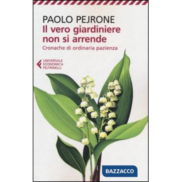 Vero giardiniere non si arrende. Cronache di ordinaria pazienza (Il)