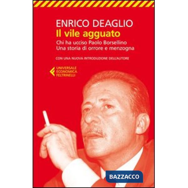 Vile agguato. Chi ha ucciso Paolo Borsellino. Una storia di orrore e menzogna (Il)