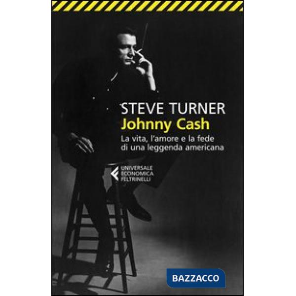 Johnny Cash. La vita, l'amore e la fede di una leggenda americana