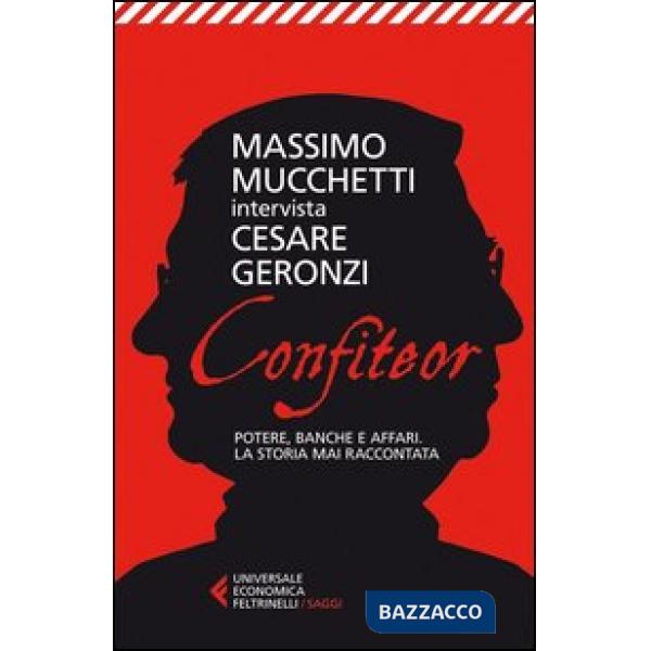 Confiteor. Potere, banche e affari. La storia mai raccontata