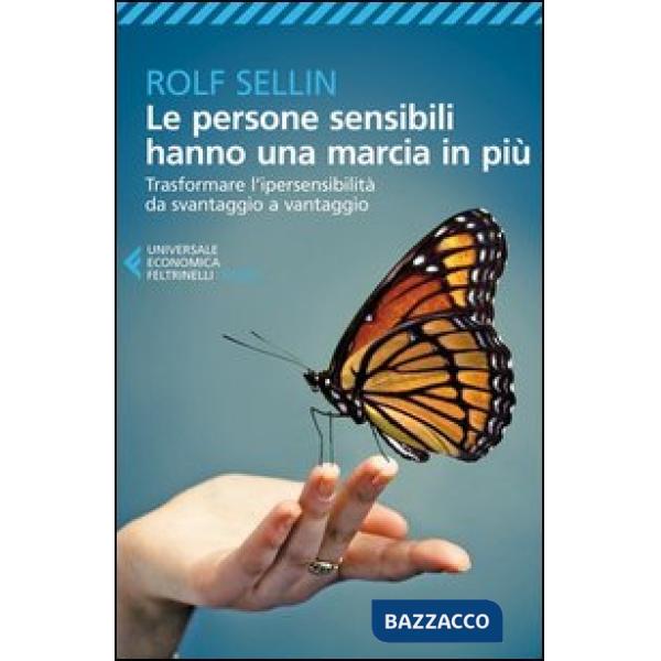 Persone sensibili hanno una marcia in più. Trasformare l'ipersensibilità da svantaggio a vantaggio (Le)