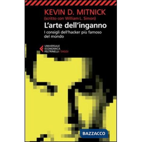 Arte dell'inganno. I consigli dell'hacker più famoso del mondo (L')