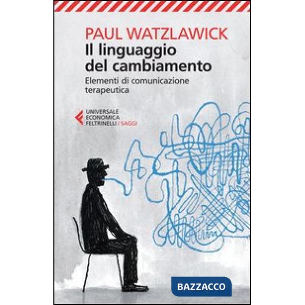 Linguaggio del cambiamento. Elementi di comunicazione terapeutica (Il)