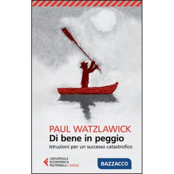 Di bene in peggio. Istruzioni per un successo catastrofico