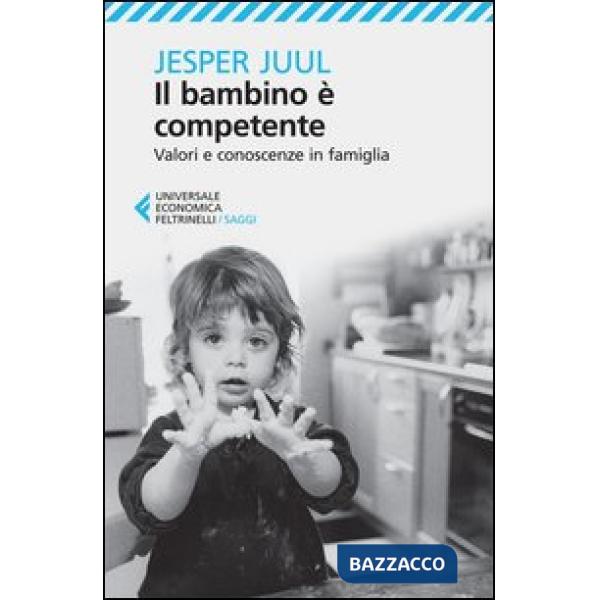 Bambino è competente. Valori e conoscenze in famiglia (Il)