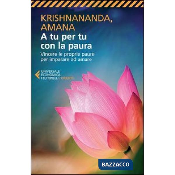 A tu per tu con la paura. Vincere le proprie paure per imparare ad amare