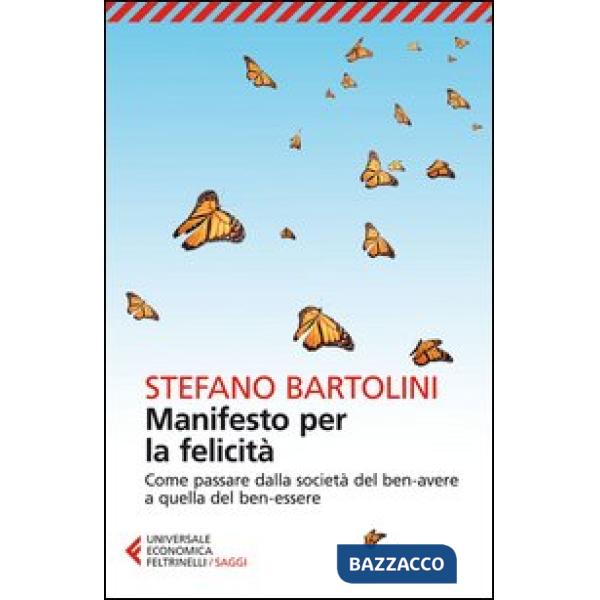 Manifesto per la felicità. Come passare dalla società del ben-avere a quella del ben-essere