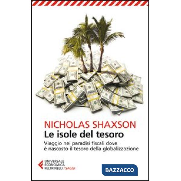 Isole del tesoro. Viaggio nei paradisi fiscali dove è nascosto il tesoro della globalizzazione (Le)