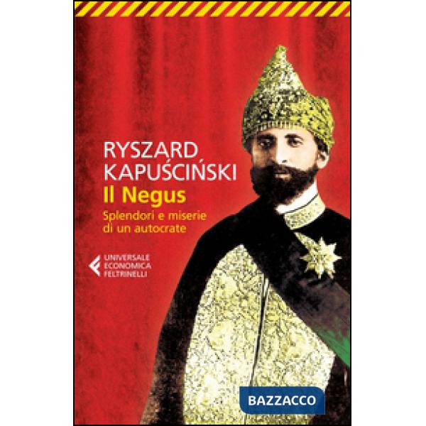 Negus. Splendori e miserie di un autocrate (Il)