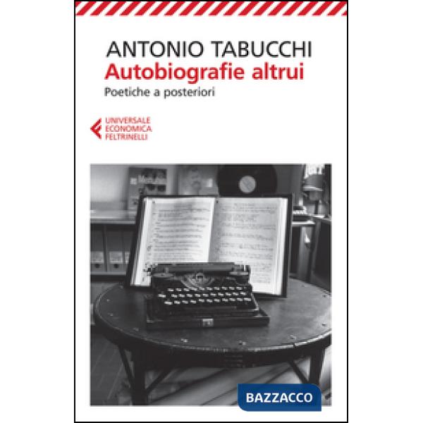 Autobiografie altrui. Poetiche a posteriori
