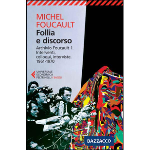 Follia e discorso. Archivio Foucault. Vol. 1: Interventi, colloqui, interviste.