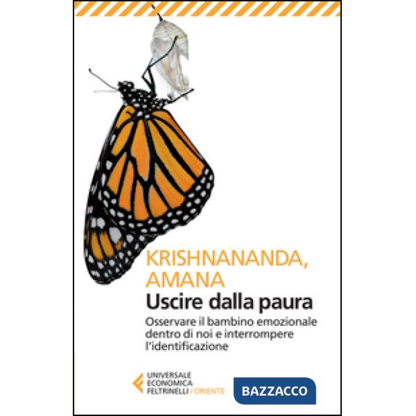 Uscire dalla paura. Osservare il bambino emozionale dentro di noi e interrompere l'identificazione