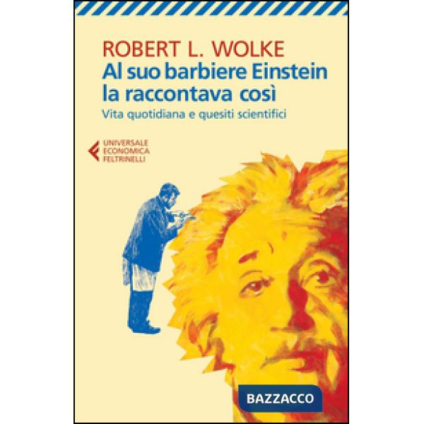 Al suo barbiere Einstein la raccontava così. Vita quotidiana e quesiti scientifici
