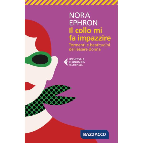 Collo mi fa impazzire. Tormenti e beatitudini dell'essere donna (Il)