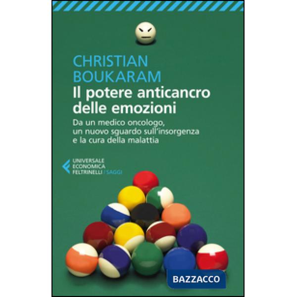 Potere anticancro delle emozioni. Da un medico oncologo, un nuovo sguardo sull'insorgenza e la cura della malattia (Il)