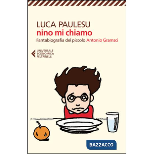 Nino mi chiamo. Fantabiografia del piccolo Antonio Gramsci