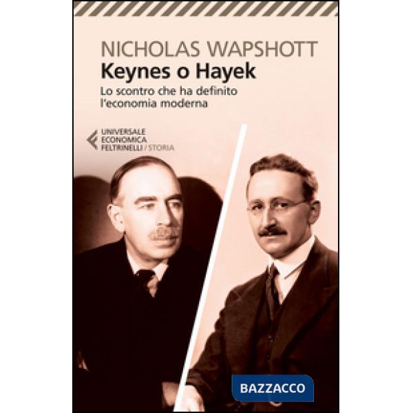 Keynes o Hayek. Lo scontro che ha definito l'economia moderna