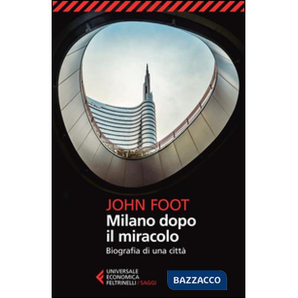 Milano dopo il miracolo. Biografia di una città