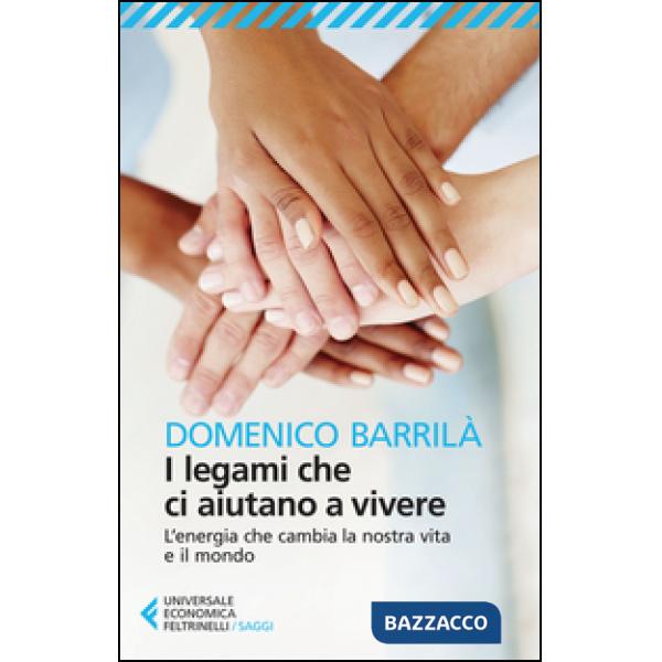 Legami che ci aiutano a vivere. L'energia che cambia la nostra vita e il mondo (I)