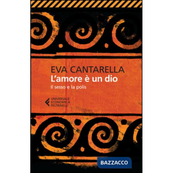 Amore è un dio. Il sesso e la polis (L')