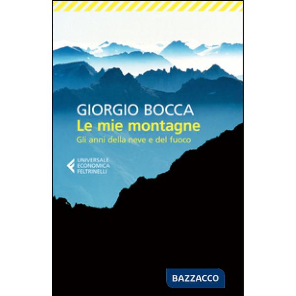 Mie montagne. Gli anni della neve e del fuoco (Le)