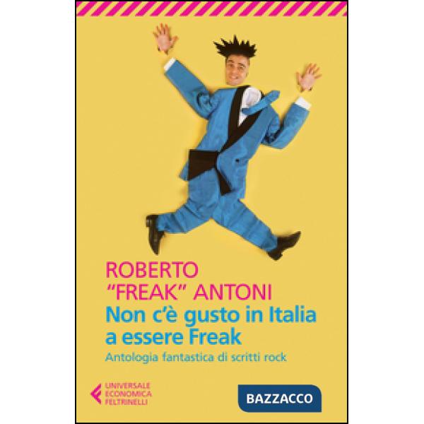 Non c'è gusto in Italia a essere Freak. Antologia fantastica di scritti rock