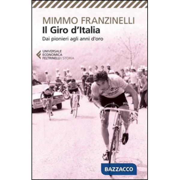 Giro d'Italia. Dai pionieri agli anni d'oro (Il)