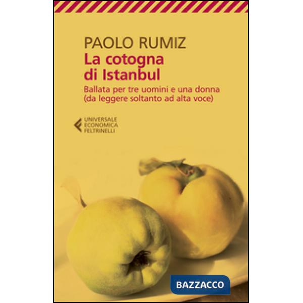 Cotogna di Istanbul. Ballata per tre uomini e una donna (da leggere soltanto ad alta voce) (La)