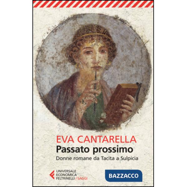 Passato prossimo. Donne romane da Tacita a Sulpicia
