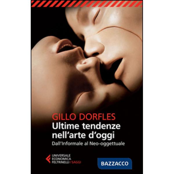 Ultime tendenze nell'arte d'oggi. Dall'informale al neo-oggettuale