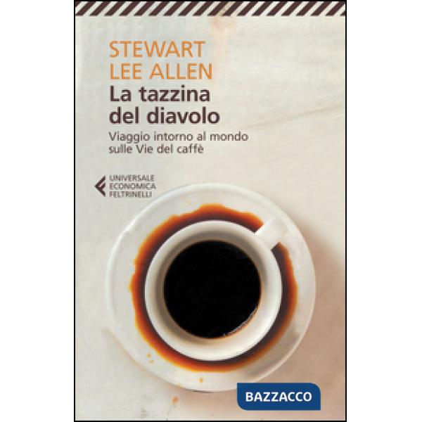 Tazzina del diavolo. Viaggio intorno al mondo sulle vie del caffè (La)