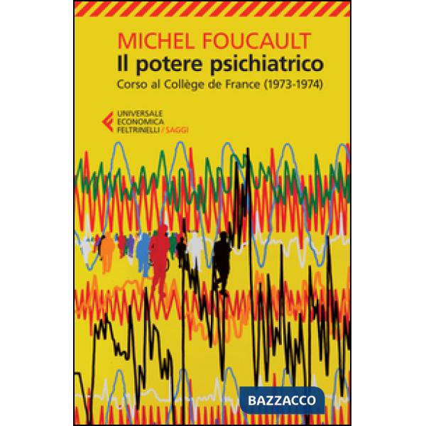 Potere psichiatrico. Corso al Collège de France (1973-1974) (Il)