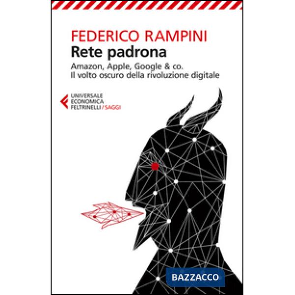 Rete padrona. Amazon, Apple, Google & co. Il volto oscuro della rivoluzione digi