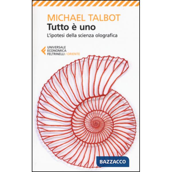 Tutto è uno. L'ipotesi della scienza olografica