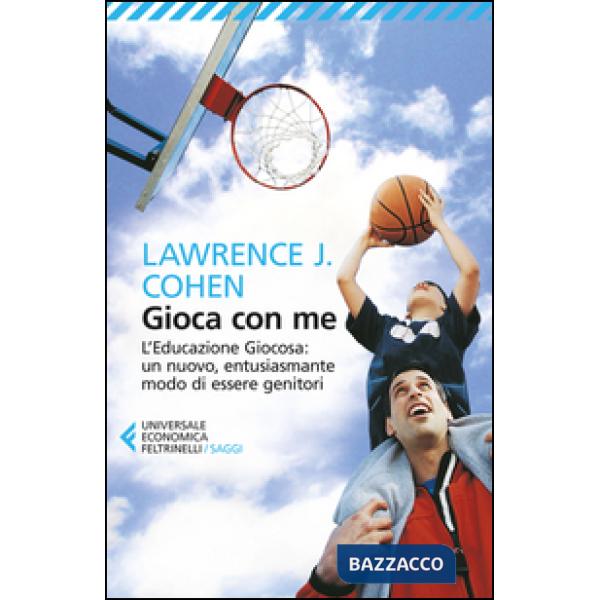 Gioca con me. L'educazione giocosa: un nuovo, entusiasmante modo di essere genitori