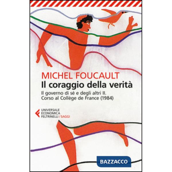 Coraggio della verità. Il governo di sé e degli altri II. Corso al Collège de France (1984) (Il)