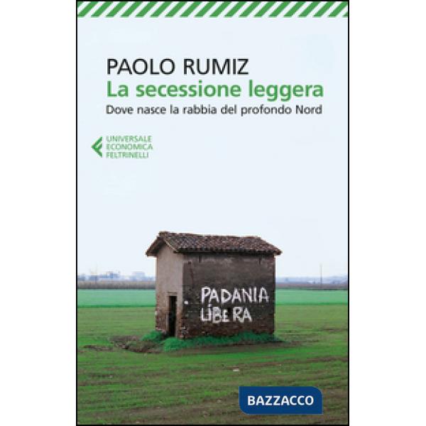 Secessione leggera. Dove nasce la rabbia del profondo Nord (La)