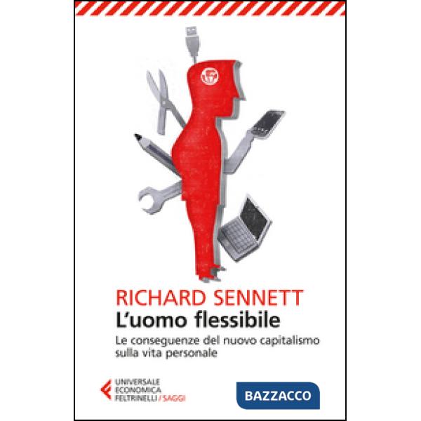 Uomo flessibile. Le conseguenze del nuovo capitalismo sulla vita personale (L')