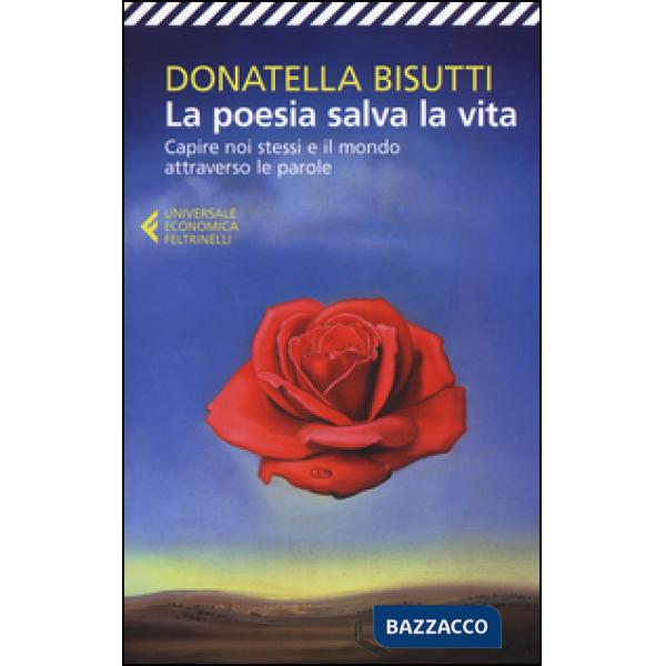 Poesia salva la vita. Capire noi stessi e il mondo attraverso le parole (La)